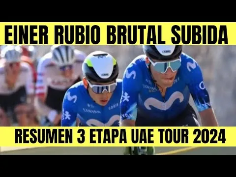RESUMEN 3 ETAPA UAE TOUR 2024 EINER RUBIO BRUTAL ASCENSO