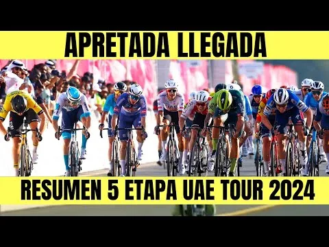 RESUMEN 5 ETAPA UAE TOUR 2024 ESPECTACULAR DEFINICION FERNANDO GAVIRIA