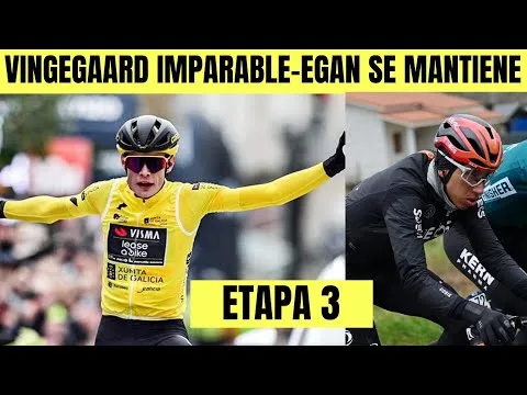 RESUMEN ETAPA 3 O GRAN CAMINO 2024 VINGEGAARD IMPARABLE EGAN