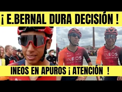 ¡ ATENCION EGAN BERNAL DURA DECISION LA ESCUADRA INEOS
