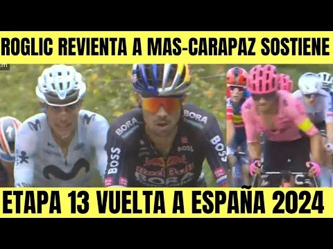 RESUMEN 13 ETAPA VUELTA A ESPANA 2024 Primoz ROGLIC ROMPE