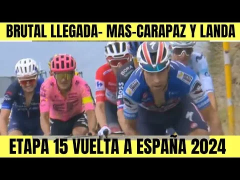 RESUMEN 15 ETAPA VUELTA A ESPANA 2024 BRUTAL FINAL Enric
