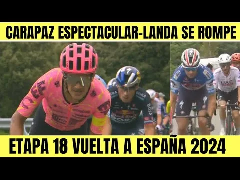 RESUMEN 18 ETAPA VUELTA A ESPANA 2024 Richard Carapaz ESPECTACULAR